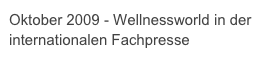 Oktober 2009 - Wellnessworld in der 
internationalen Fachpresse